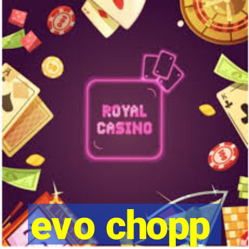 evo chopp